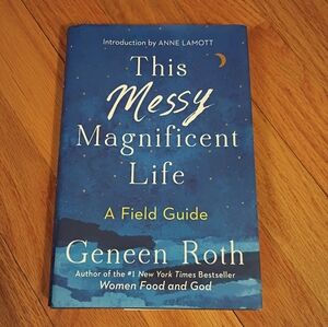 Geneen Roth This Messy Magnificent Life Hardcover Scribner Self-Help Book